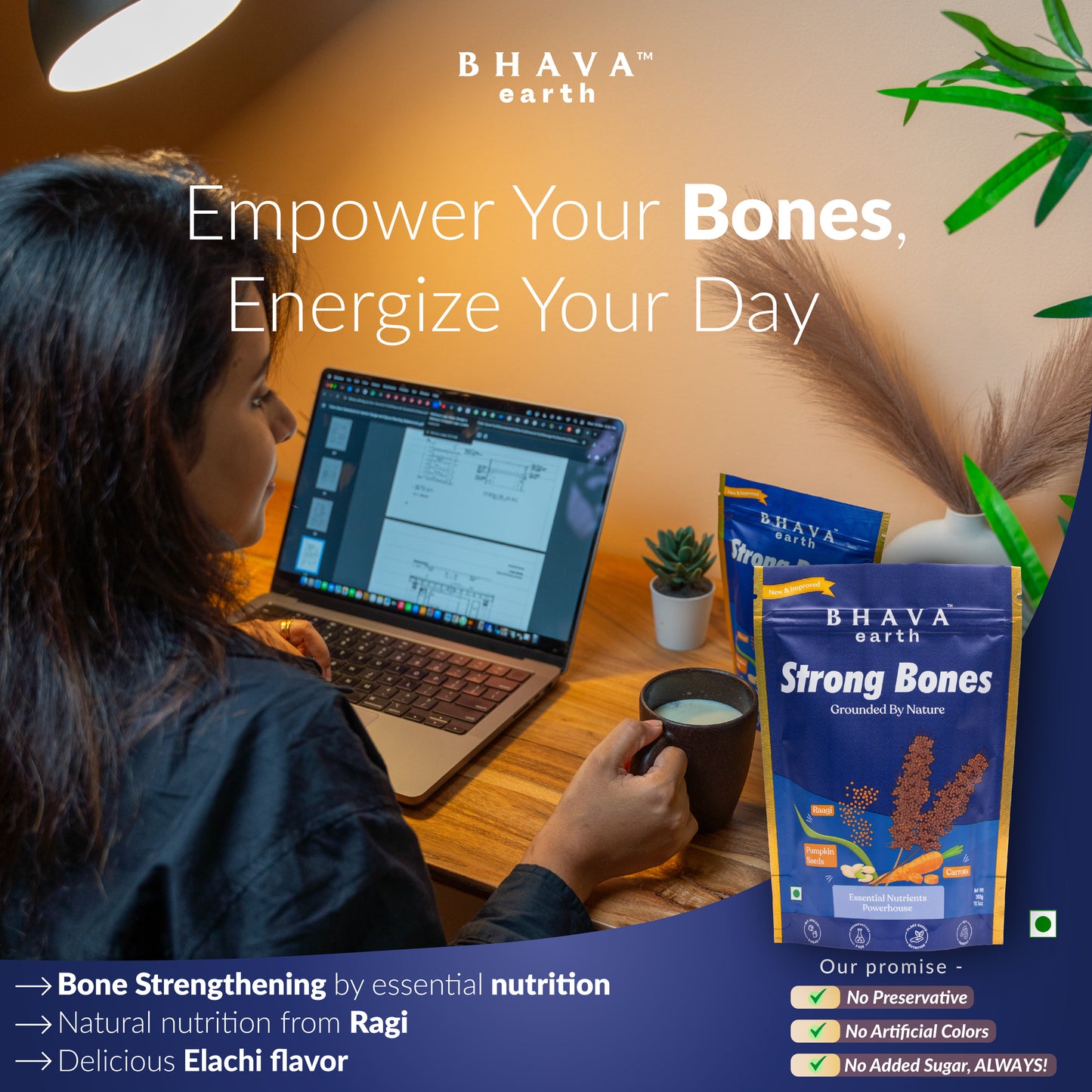 
                  
                    STRONG BONES- For a healthier BONES with great FLAVOUR made from Raagi | Brown Rice | Pumpkin Seeds | Almonds | Makhana | Dry Dates | Carrot and Elachi
                  
                